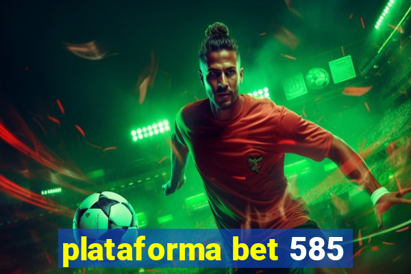 plataforma bet 585